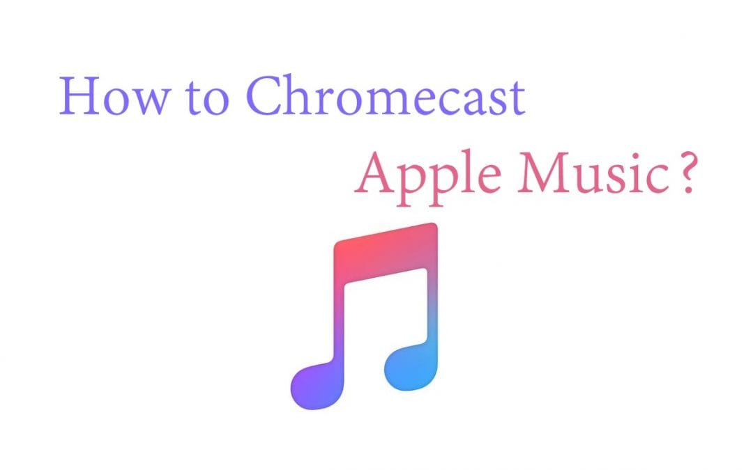Comment lire de la musique iTunes sur Chromecast